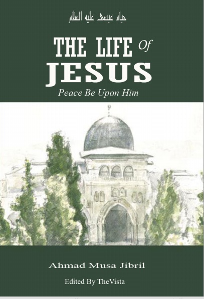 The Life of Isa ( Jesus ) -peace be upon him- in Light of Islam